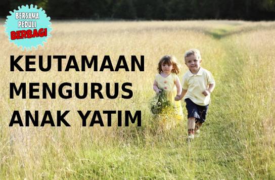 3 Keutamaan Bagi Orang yang Mengurus Anak Yatim dengan Baik