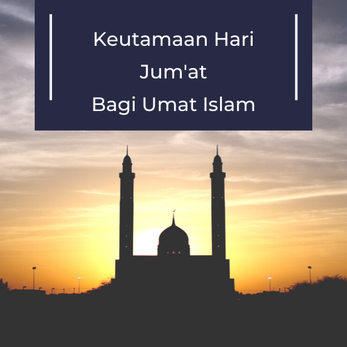 Inilah Keutamaan Hari Jumat Bagi Umat Islam