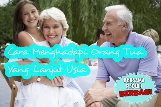 Cara Menghadapi Orang Tua yang Sudah Lanjut Usia