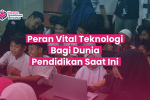 Peran Teknologi Bagi Pendidikan Saat Ini