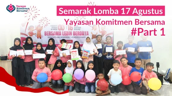 Rangkaian Kemeriahan 17 Agustus & Milad Yayasan Komitmen Bersama 2025: Tawa, Kreativitas, dan Kebersamaan yang Tak Terlupakan