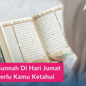 Amalan Sunnah di Hari Jumat yang Perlu Diamalkan Setiap Muslim