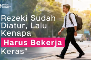 Rezeki Sudah Diatur, Lalu Kenapa Harus Bekerja Keras?
