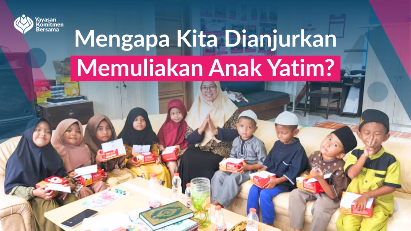 Mengapa Islam Sangat Memuliakan Anak Yatim